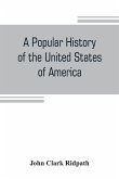 A popular history of the United States of America