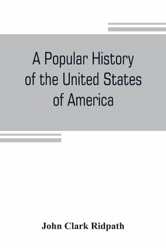 A popular history of the United States of America - Clark Ridpath, John