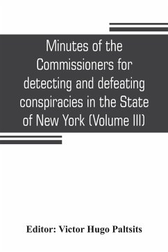Minutes of the Commissioners for detecting and defeating conspiracies in the State of New York
