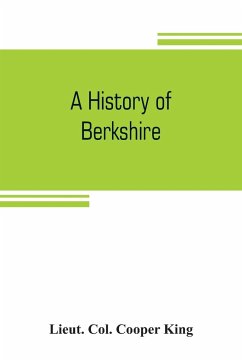 A history of Berkshire - Col. Cooper King, Lieut.