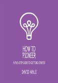 How to Pioneer: A five-step guide to getting started (single copy) (eBook, ePUB)
