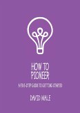 How to Pioneer: A five-step guide to getting started (single copy) (eBook, ePUB) How to Pioneer: A five-step guide to getting started (single copy) (eBook, ePUB)