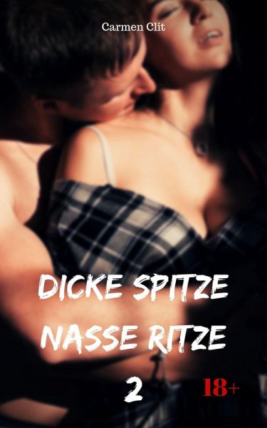 Dicke Spitze - nasse Ritze 2 (eBook, ePUB) Dicke Spitze - nasse Ritze 2 (eBook, ePUB)