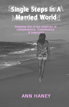 Single Steps In A Married World: Stepping Out of the Shadows of Codependency, Complacency & Insecurity - Haney, Ann