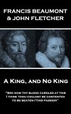 Francis Beaumont & John Fletcher - A King, and No King: "See how thy blood curdles at this, I think thou couldst be contented to be beaten i'this pass