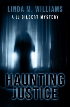 Haunting Justice: A JJ Gilbert Mystery - Williams, Linda M.