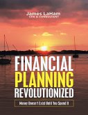 Financial Planning Revolutionized: Money Doesn't Exist Until You Spend It (eBook, ePUB)
