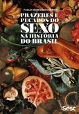 Prazeres e pecados do sexo na história do Brasil (eBook, ePUB) Prazeres e pecados do sexo na história do Brasil (eBook, ePUB)