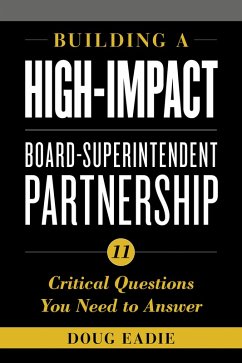 Building a High-Impact Board-Superintendent Partnership (eBook, ePUB) - Eadie, Doug Building a High-Impact Board-Superintendent Partnership (eBook, ePUB) - Eadie, Doug