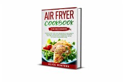 Air Fryer Cookbook for Beginners: Amazingly Easy & Fast Low Carb Recipes to Help Simplify Your Healthy Lifestyle (Air Fryer Recipe Cookbook, Low Carb, High Fats Keto & Weight Loss Secrets & Tips) (eBook, ePUB) - Winters, Alice