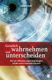 Geistlich wahrnehmen und unterscheiden (eBook, ePUB)