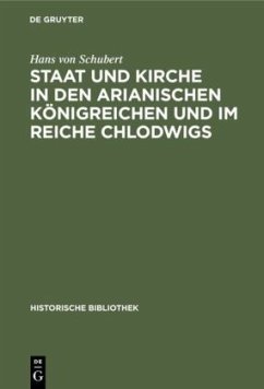 Staat und Kirche in den arianischen Königreichen und im Reiche Chlodwigs - Schubert, Hans von