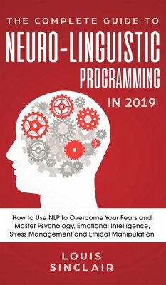 The Complete Guide to Neuro-Linguistic Programming in 2019 - Sinclair, Louis