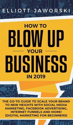 How to Blow Up Your Business in 2019 - Jaworski, Elliott