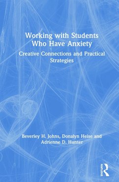 Working with Students Who Have Anxiety - Johns, Beverley H; Heise, Donalyn; Hunter, Adrienne D