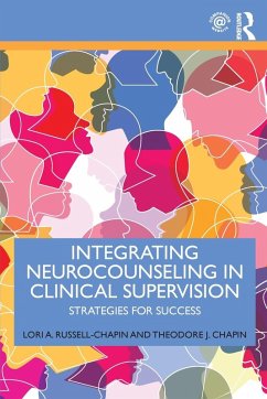 Integrating Neurocounseling in Clinical Supervision - Russell-Chapin, Lori A. (Bradley University, Illinois, USA); Chapin, Theodore J. (Chapin & Russell Associates, Illinois, USA)