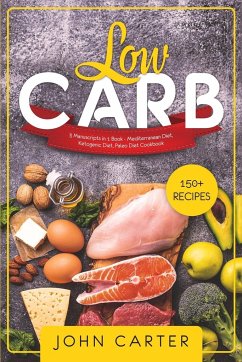 Low Carb: 3 Manuscripts in 1 Book - Mediterranean Diet, Ketogenic Diet, Paleo Diet Cookbook - Carter, John