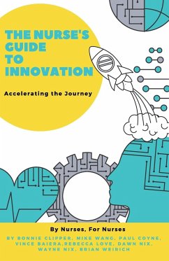 The Nurse's Guide to Innovation - Clipper, Bonnie; Wang, Mike; Coyne, Paul