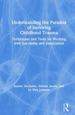 Understanding the Paradox of Surviving Childhood Trauma - Zucchetto, Joanne; Jacobs, Simone; Vick Johnson, Ly