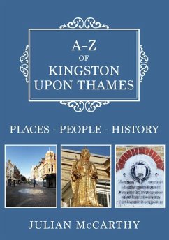 A-Z of Kingston Upon Thames: Places-People-History - McCarthy, Julian