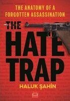 The Hate Trap - The Anatomy of a Forgotten Assassination - Sahin, Haluk
