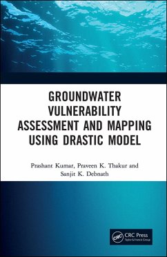 Groundwater Vulnerability Assessment and Mapping using DRASTIC Model (eBook, ePUB) - Kumar, Prashant; Thakur, Praveen; Debnath, Sanjit