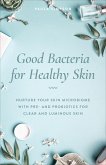Good Bacteria for Healthy Skin (eBook, ePUB) Good Bacteria for Healthy Skin (eBook, ePUB)