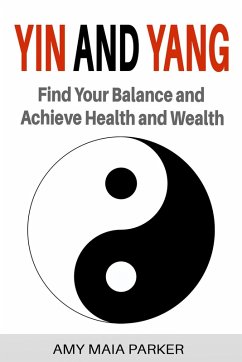 Yin and Yang: Find Your Balance and Achieve Health and Wealth (eBook, ePUB) - Parker, Amy Maia