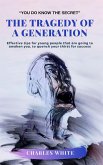 The Tragedy of a Generation: Effective tips for young people that are going to awaken you, to quench your thirst for success (eBook, ePUB)