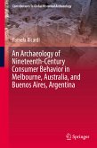 An Archaeology of Nineteenth-Century Consumer Behavior in Melbourne, Australia, and Buenos Aires, Argentina (eBook, PDF)