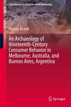 An Archaeology of Nineteenth-Century Consumer Behavior in Melbourne, Australia, and Buenos Aires, Argentina (eBook, PDF) - Ricardi, Pamela