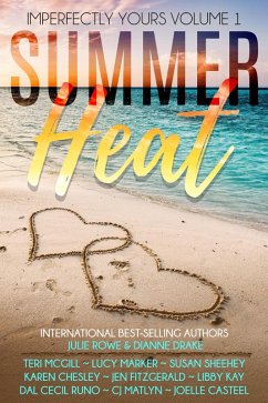 Summer Heat (Imperfectly Yours, #1) (eBook, ePUB) - McGill, Teri; Fitzgerald, Jen; Casteel, Joelle; Rowe, Julie; Drake, Dianne; Marker, Lucy; Sheehey, Susan; Chesley, Karen; Matlyn, Cj; Kay, Libby; Runo, Dal Cecil