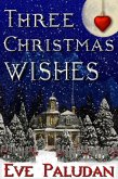 Three Christmas Wishes (eBook, ePUB) Three Christmas Wishes (eBook, ePUB)