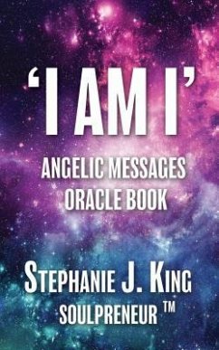 I AM I Angelic Messages Oracle Book (eBook, ePUB) - King, Stephanie J.