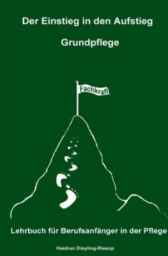 Der Einstieg in den Aufstieg: Grundpflege - Dreyling-Riesop, Heidrun