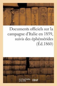 Documents Officiels Sur La Campagne d'Italie En 1859, Suivis Des Éphémérides Et Accompagnés: de 4 Plans - Sans Auteur