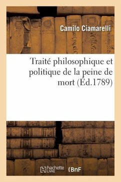 Traité Philosophique Et Politique de la Peine de Mort, Pour Servir de Suite Et de Supplément - Ciamarelli, Camilo