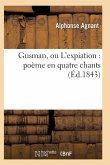 Gusman, Ou l'Expiation: Poème En Quatre Chants Gusman, Ou l'Expiation: Poème En Quatre Chants