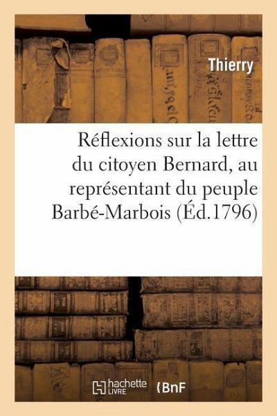 Réflexions Sur La Lettre Du Citoyen Bernard, Au Représentant Du Peuple Barbé-Marbois: , Relativement Aux Dépenses de la Guerre Réflexions Sur La Lettre Du Citoyen Bernard, Au Représentant Du Peuple Barbé-Marbois: , Relativement Aux Dépenses de la Guerre