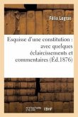 Esquisse d'Une Constitution: Avec Quelques Éclaircissements Et Commentaires