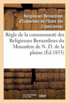 Règle de la Communauté Des Religieuses Bernardines Du Monastère de N. D. de la Plaine - Religieuses Bernardines