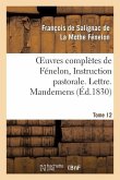 Oeuvres Complètes de Fénelon, Tome XII. Instruction Pastorale. Lettre. Mandemens