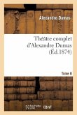 Théâtre Complet d'Alex. Dumas. Tome 8