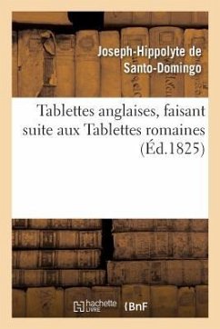 Tablettes Anglaises, Faisant Suite Aux Tablettes Romaines Par Santo-Domingo - de Santo-Domingo, Joseph-Hippolyte