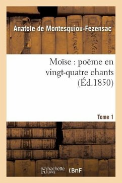 Moïse: Poëme En Vingt-Quatre Chants. T. 1 - de Montesquiou-Fezensac, Anatole