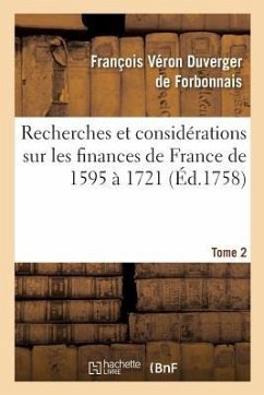 Recherches Et Considérations Sur Les Finances de France de l'Année 1595 À l'Année 1721 Tome 2 - Duverger de Forbonnais, François Véron