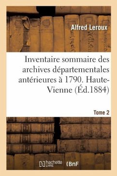 Inventaire Sommaire Des Archives Départementales Antérieures À 1790. Haute-Vienne. Tome 2 - Leroux, Alfred