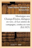 Montaigne Aux Champs-Élysées, Dialogues En Vers Et Les Soirées de Campagne, Contes En Vers