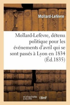 Mollard-Lefèvre, Détenu Politique Pour Les Événemens d'Avril Qui Se Sont Passés À Lyon En 1834 - Mollard-Lefevre