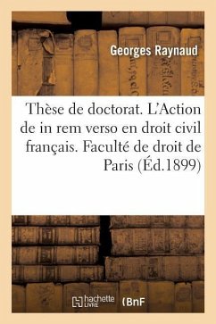 Thèse de Doctorat. de l'Action de in Rem Verso En Droit Civil Français. Faculté de Droit de Paris - Raynaud-G